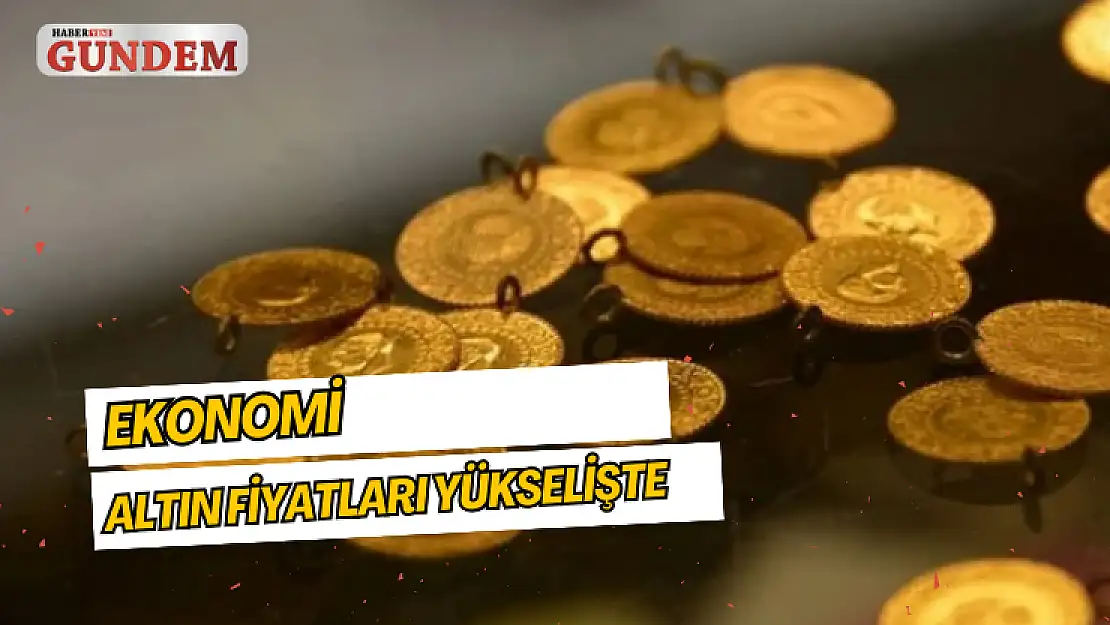 Altın fiyatları yükselişte