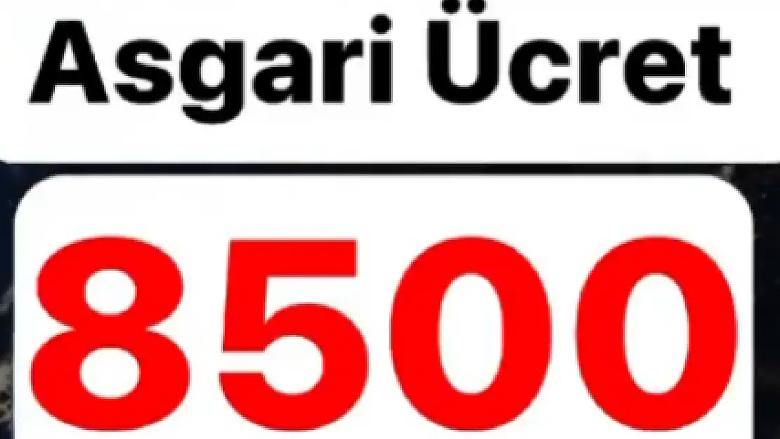 ASGARİ ÜCRET 8500 TL OLDU