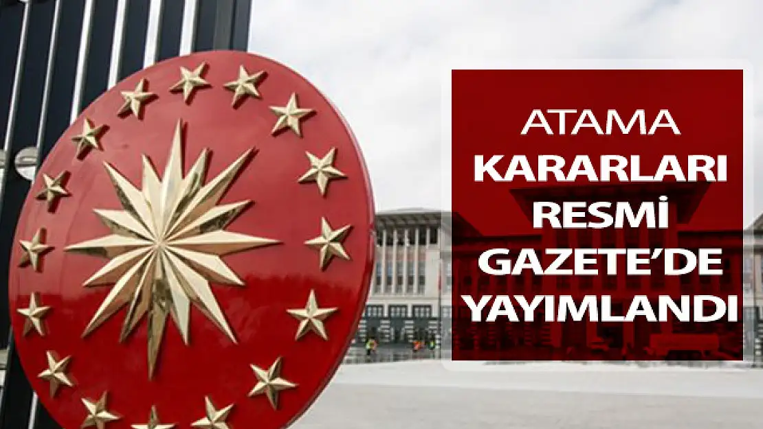 Atama Kararları Resmi Gazete'de Yayımlandı