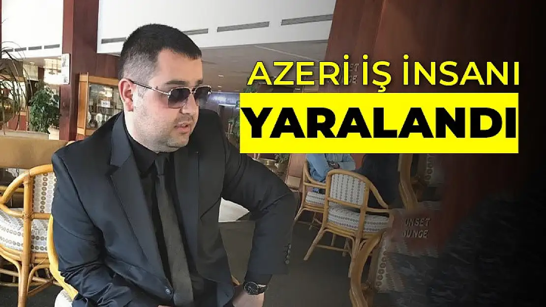 AZERBAYCANLI İŞ İNSANI KAYSERİ'DE YARALANDI