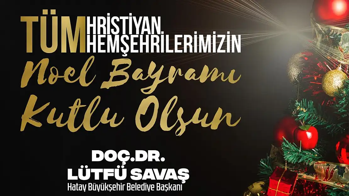 BAŞKAN SAVAŞ'IN NOEL BAYRAMI KUTLAMA MESAJI