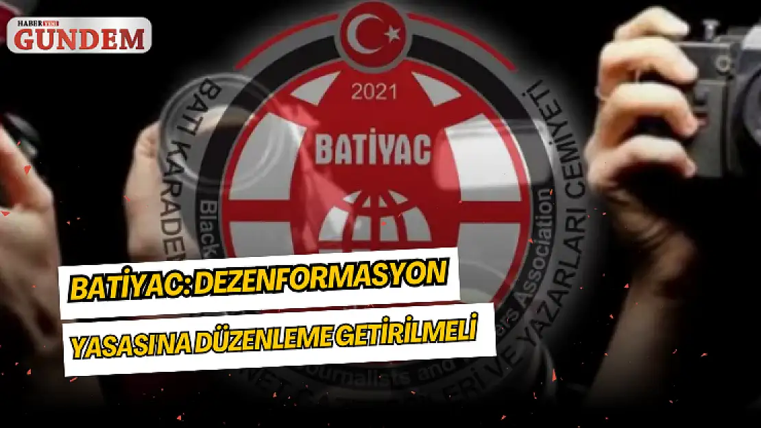 BATİYAC: Dezenformasyon Yasası'na düzenleme getirilmeli