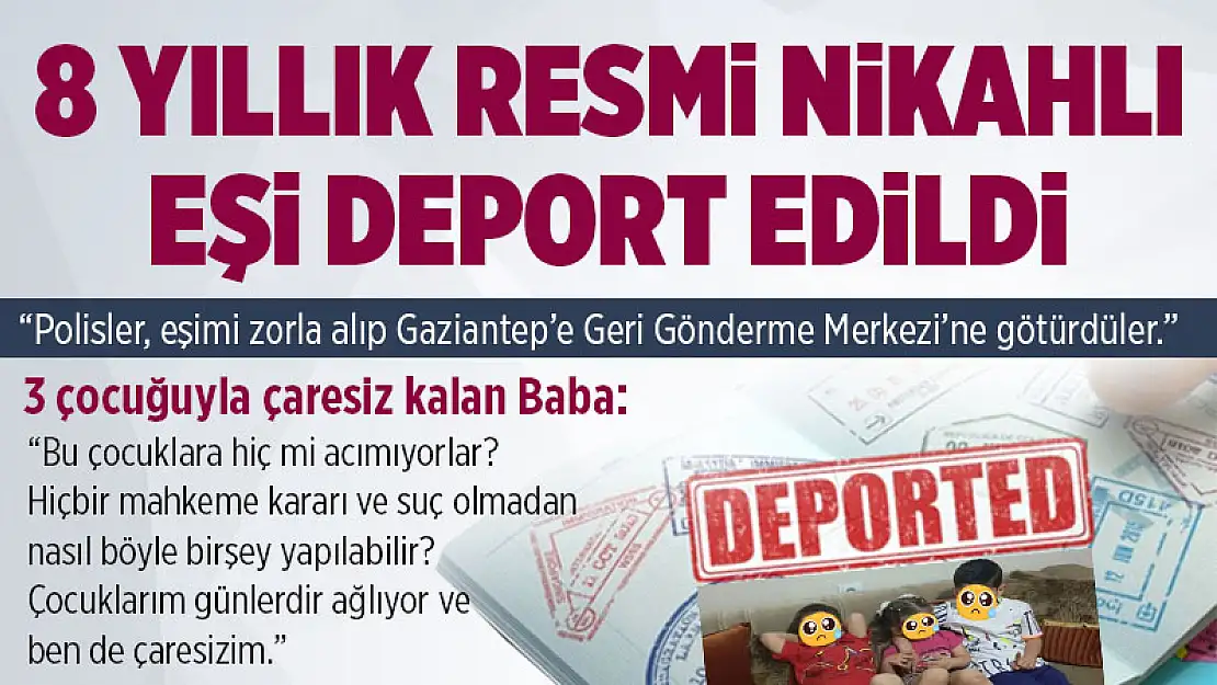 Bingöl'de 8 yıllık resmi nikahlı eşi deport edilen baba yardım istedi