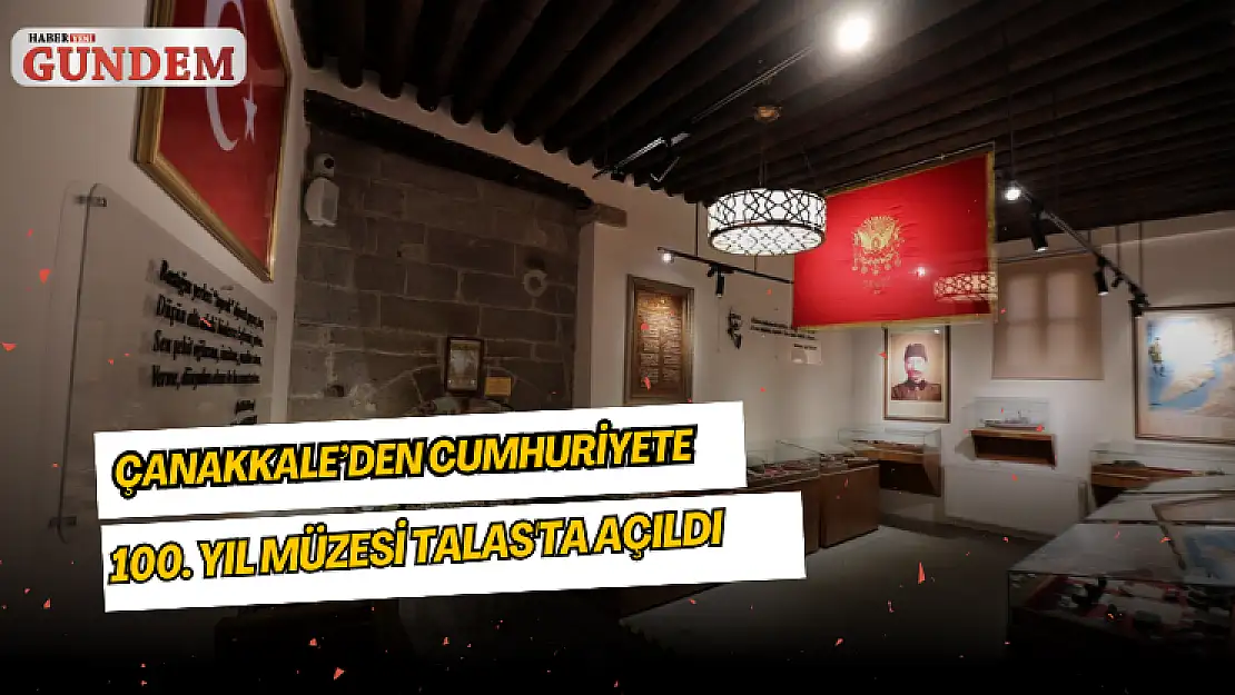 Çanakkale'den Cumhuriyete 100. Yıl Müzesi Talas'ta açıldı