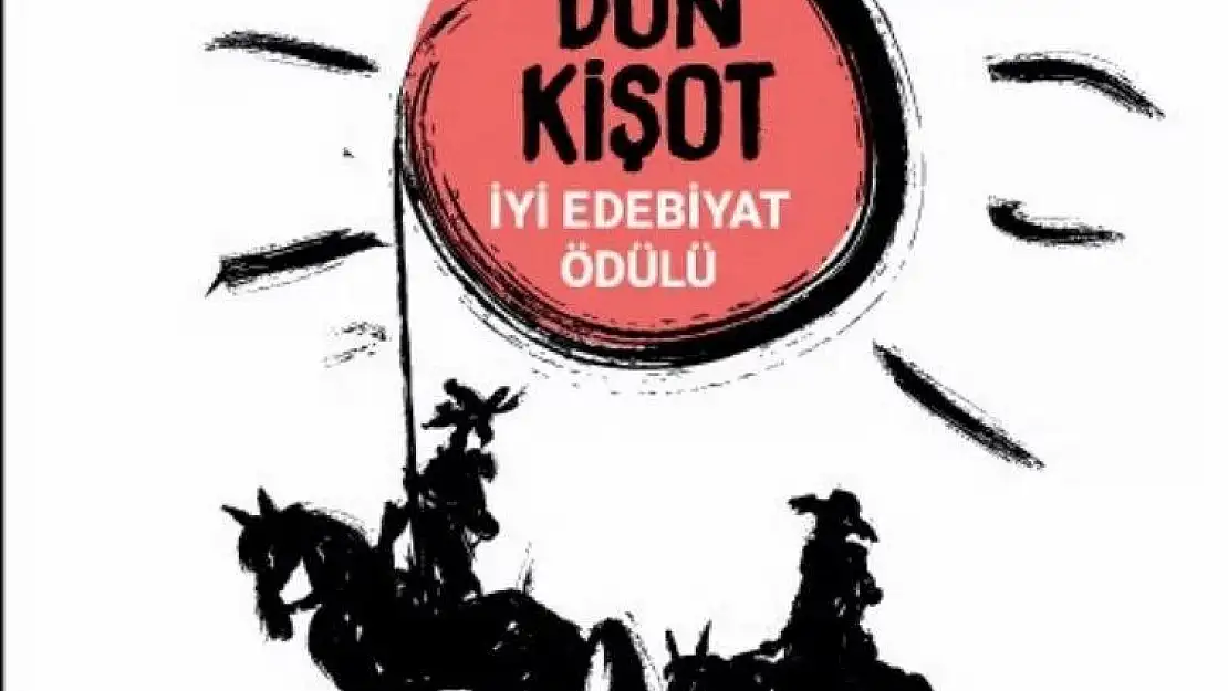 Don Kişot İyi Edebiyat Ödülü Yarışması'nın finalistleri belli oldu