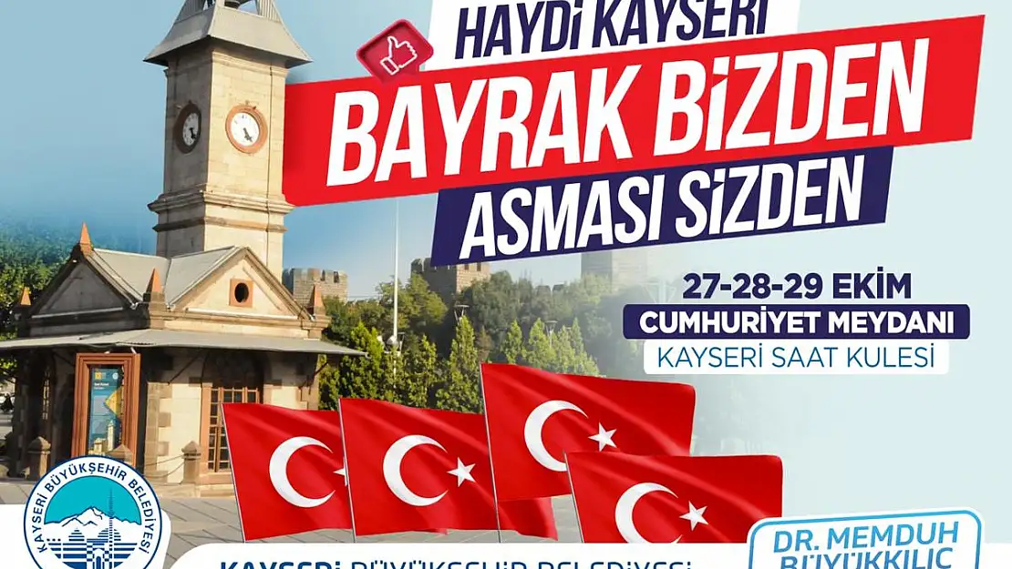 HAYDİ KAYSERİ! BAYRAK BİZDEN, ASMASI SİZDEN