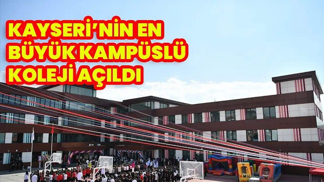 KAYSERİ'NİN EN BÜYÜK KAMPÜSLÜ KOLEJİ AÇILDI