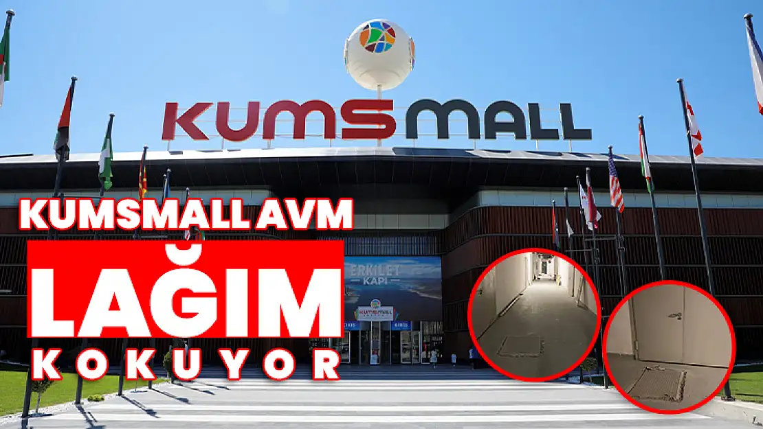 KUMSMALL'DA LAĞIM KOKUSU SORUNU YAŞANIYOR