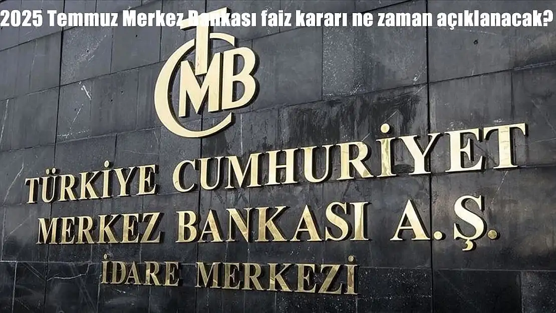 Merkez bankası temmuz faiz kararını bugün açıkladı