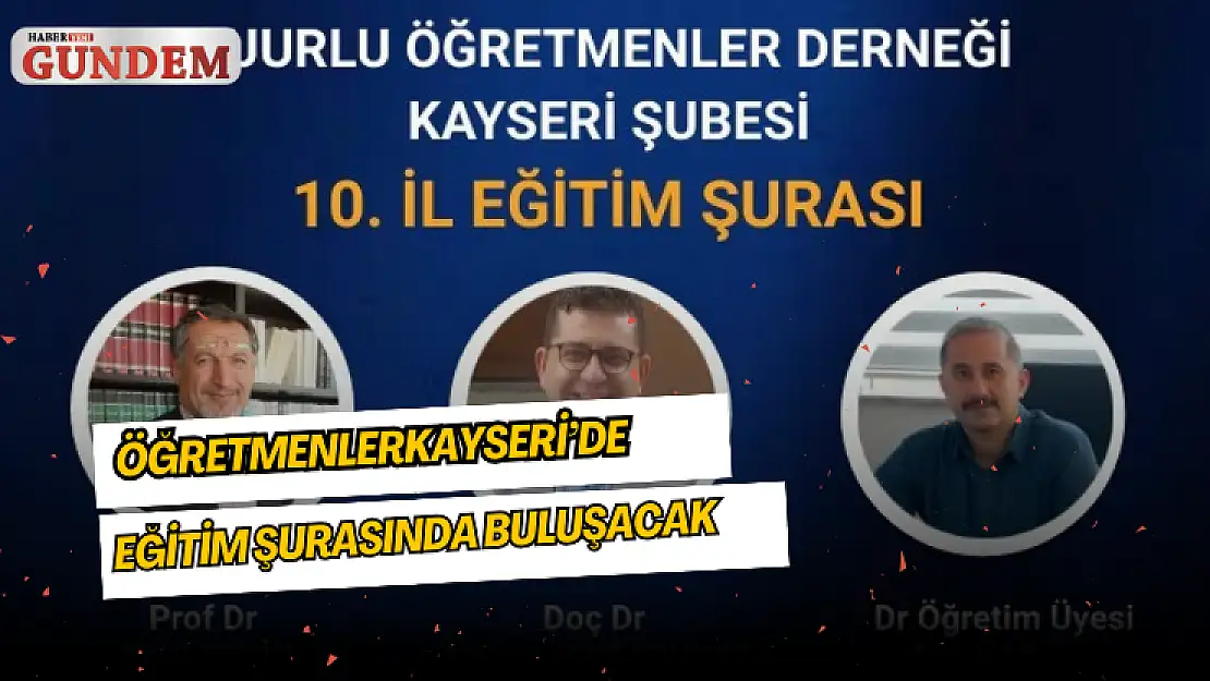 ÖĞRETMENLERKAYSERİ'DE EĞİTİM ŞURASINDA BULUŞACAK