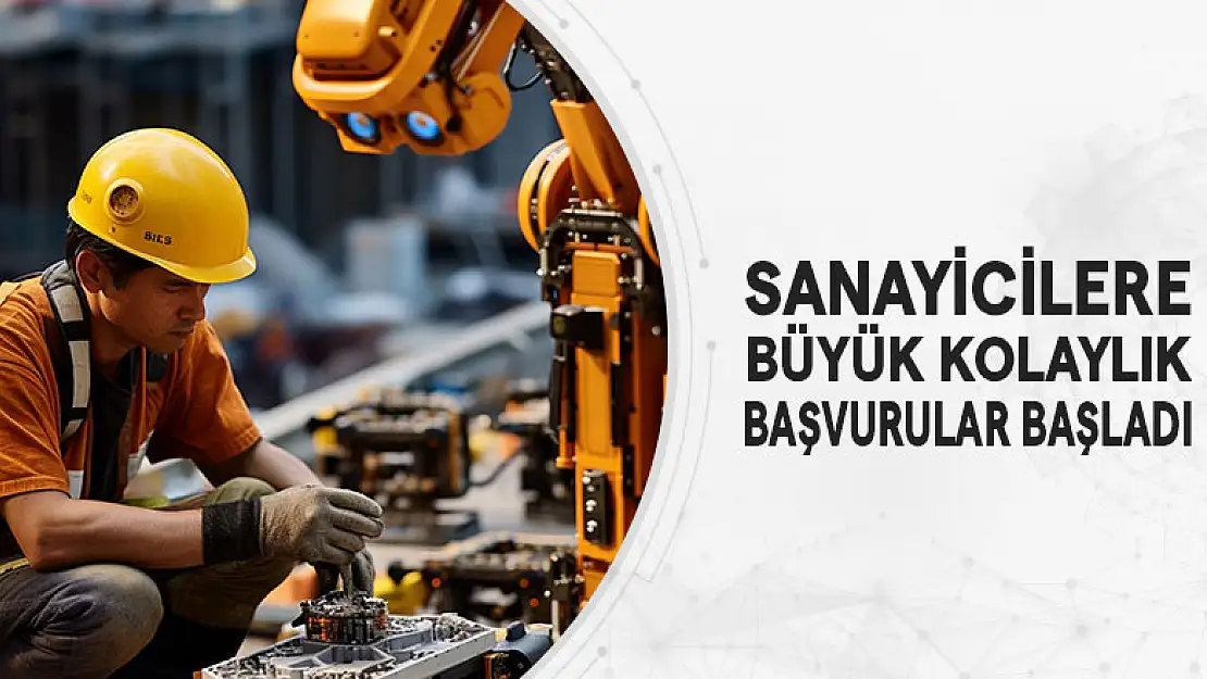 Sanayicilere Büyük Kolaylık Başvurular Başladı