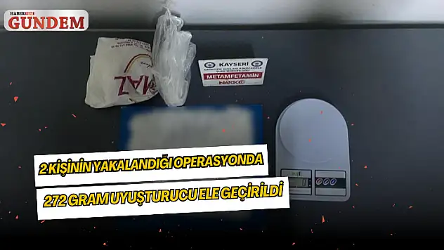 2 kişinin yakalandığı operasyonda 272 gram uyuşturucu ele geçirildi