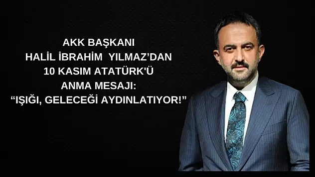 AKK Başkanı Yılmaz'dan 10 Kasım mesajı