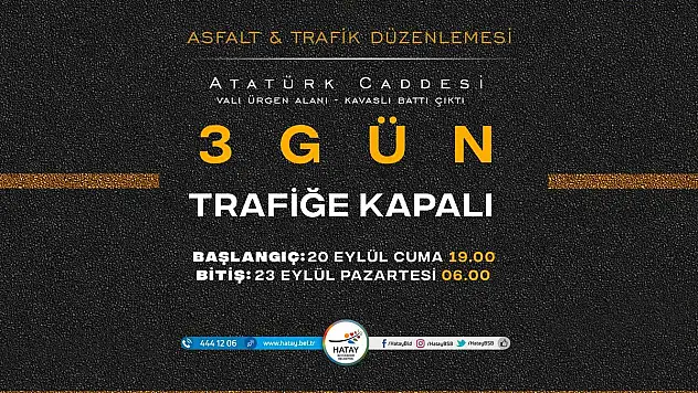ATATÜRK CADDESİ 3 GÜN SÜREYLE TRAFİĞE KAPANIYOR
