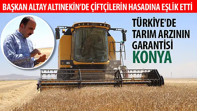 Başkan Altay Altınekin'de Çiftçilerin Hasadına Eşlik Etti