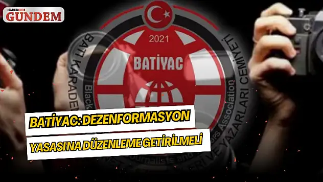 BATİYAC: Dezenformasyon Yasası'na düzenleme getirilmeli