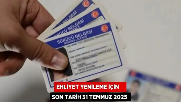 Ehliyet Yenilemede son tarih: 31 Temmuz 2025