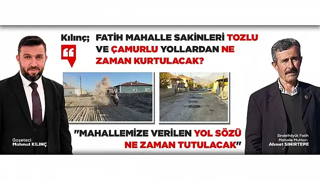 'Fatih mahalle sakinleri tozlu ve çamurlu yollardan ne zaman kurtulacak