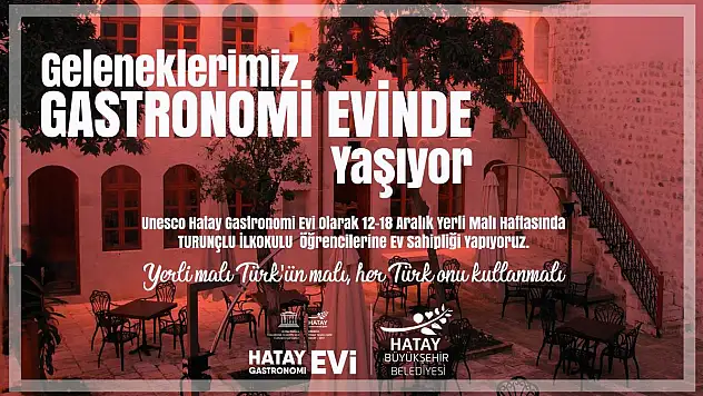 GASTRONOMİ EVİ YERLİ MALI HAFTASI'NDA FARKINDALIK YARATIYOR