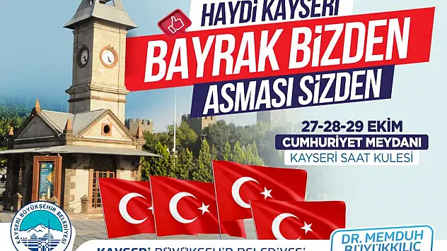 HAYDİ KAYSERİ! BAYRAK BİZDEN, ASMASI SİZDEN