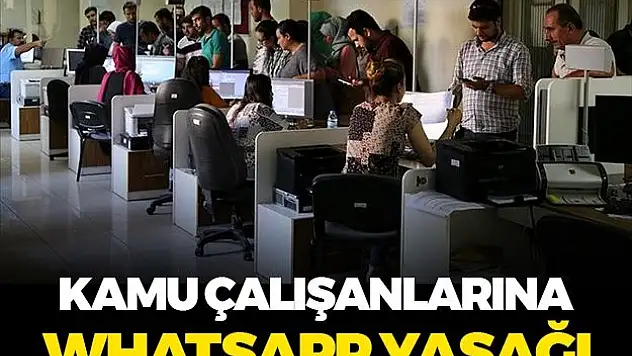 Kamuda çalışan memur ve personellere Whatsapp yasağı geldi!