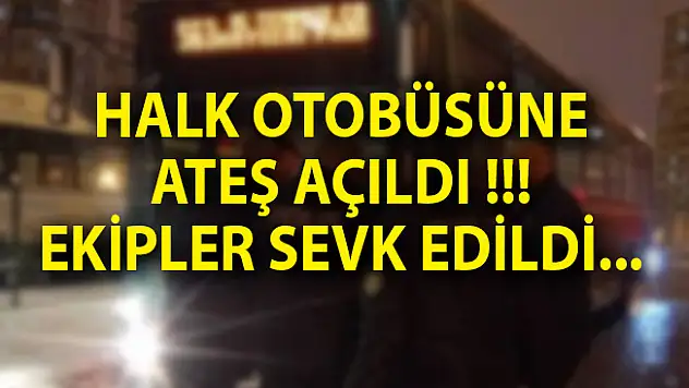 Kayseri'de Halk Otobüsüne Ateş Açıldı!
