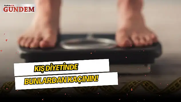 Kış diyetinde bunlardan kaçının!