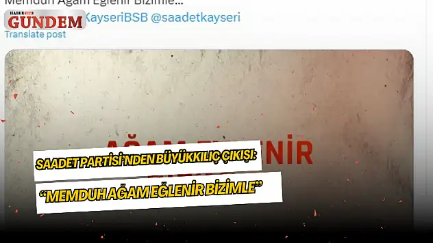 Saadet Partisi'nden Büyükkılıç çıkışı: 'Memduh ağam eğlenir bizimle'