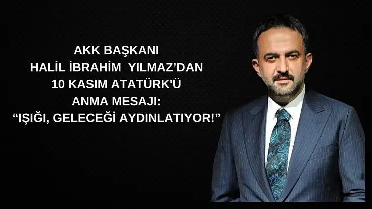 AKK Başkanı Yılmaz'dan 10 Kasım mesajı