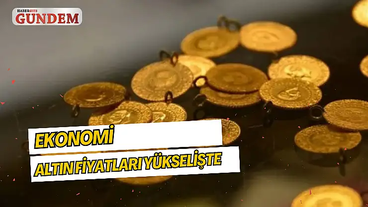 Altın fiyatları yükselişte