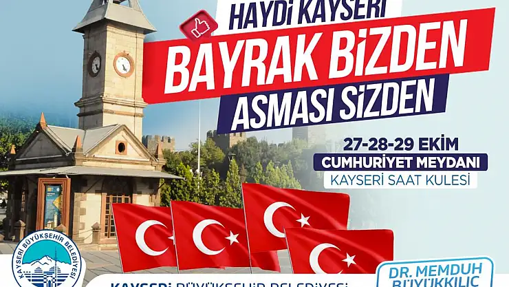 HAYDİ KAYSERİ! BAYRAK BİZDEN, ASMASI SİZDEN